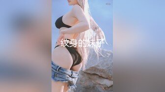 三月最新流出抖音极品巨乳网红李雅❤️大震撼系列之李雅夜店找鸭草到爽歪歪内射逼里❤️三通肛交求金主爸爸射屁眼合集精选