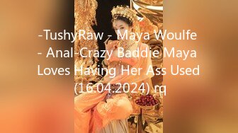 -TushyRaw - Maya Woulfe - Anal-Crazy Baddie Maya Loves Having Her Ass Used (16.04.2024) rq