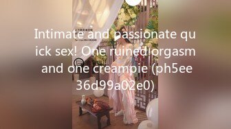 Intimate and passionate quick sex! One ruined orgasm and one creampie (ph5ee36d99a02e0)