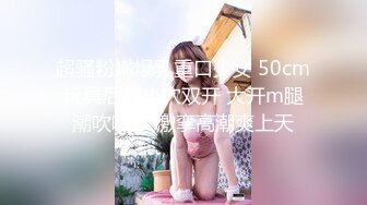 新下海女神！超级美~【可爱小懒猪】无套狂操，19岁江西小美女，看起来也已经是性爱老手了