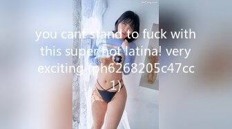 you cant stand to fuck with this super hot latina! very exciting (ph6268205c47cc1)