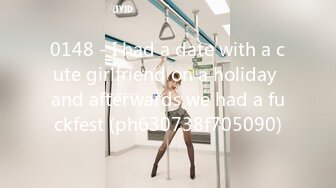 0148 - I had a date with a cute girlfriend on a holiday and afterwards we had a fuckfest (ph630738f705090)