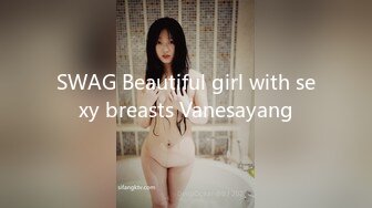 SWAG Beautiful girl with sexy breasts Vanesayang